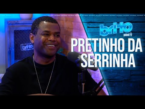 PRETINHO DA SERRINHA | Brito Podcast #99
