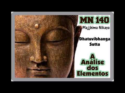 SUTTA MN 140 -  DHATUVIBHANGA – A ANÁLISE DOS ELEMENTOS