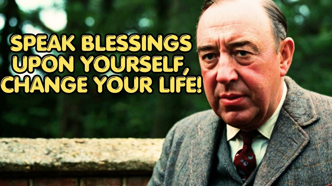 Speak Blessings Upon Yourself, CHANGE YOUR LIFE! - C.S Lewis 2024