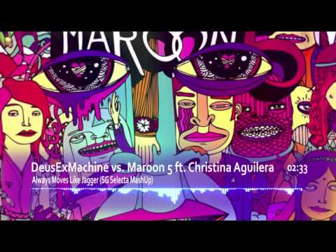 DeusExMachine vs.  Maroon 5 ft.  Christina Aguilera -  Always Moves Like Jagger (SG Selecta MashUp)