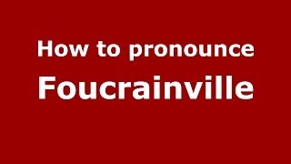 How to pronounce Foucrainville