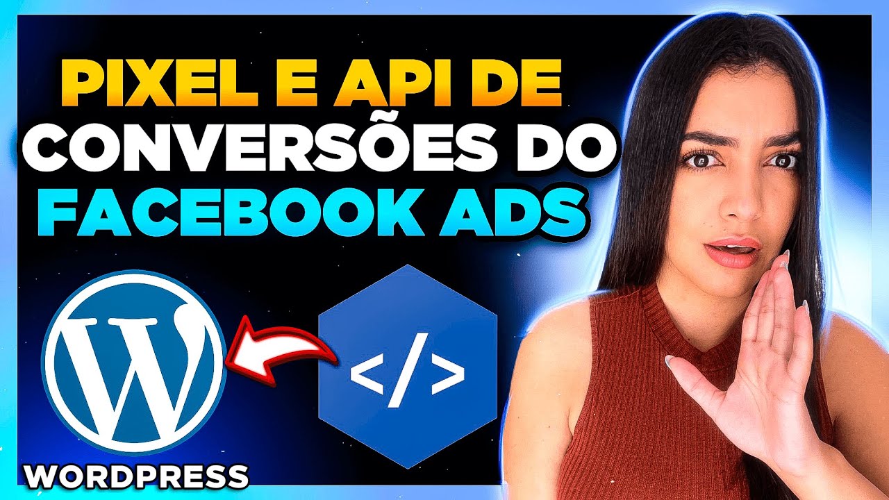 [Atualizado] Como Criar e Instalar o PIXEL DO FACEBOOK no WordPress + Configurar API de Conversões