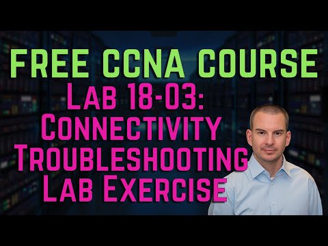 Free CCNA 200-301 Course 18-03: Connectivity Troubleshooting Lab Exercise