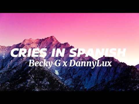 Becky G x DannyLux - CRIES IN SPANISH (Letra/Lyrics)