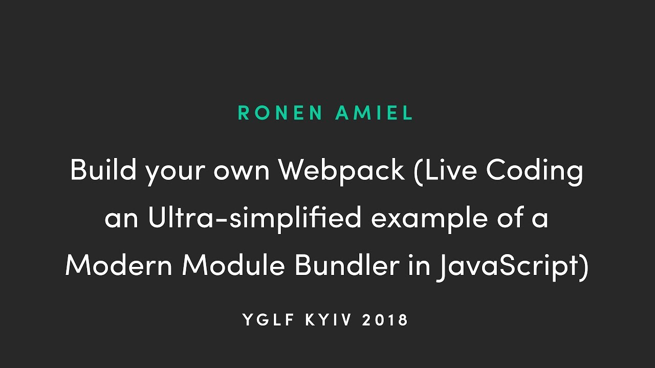 BUILD YOUR OWN WEBPACK (LIVE CODING AN ULTRASIMPLIFIED EXAMPLE OF A
