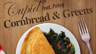 CUPID ft POKEY- &quot;Cornbread and Greens&quot; NEW MUSIC