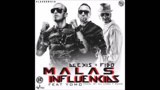 Malas Influencias - Alexis &amp; Fido ft. Yomo