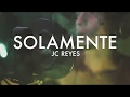 JC REYES - SOLAMENTE (PROD PEDRO CALDERON)