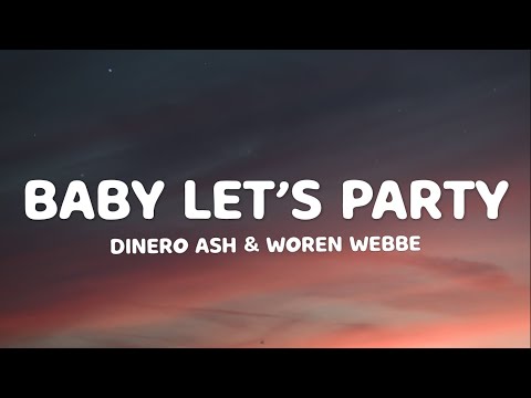 Woren Webbe , Dinero Ash - Baby Let's Party (Lyric Video)