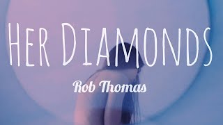 Rob Thomas- HER DIAMONDS (Lyrics)
