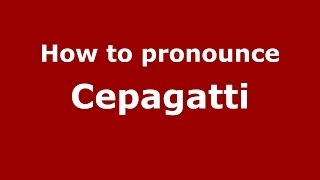 How to pronounce Cepagatti