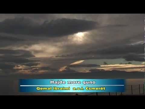 Qemal ibraimi-Hajde more cuno..& esmeret oher..