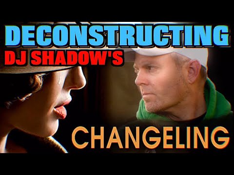 Deconstructing DJ Shadow - Changeling