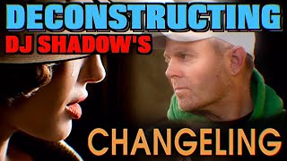 Deconstructing DJ Shadow - Changeling