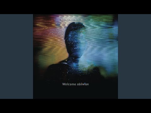 Welcome oblivion
