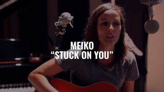 Meiko (Stuck On You) El Ganzo Sessions