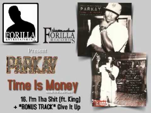 16. I'm Tha Shit - Time Is Money - Parkay ft. King