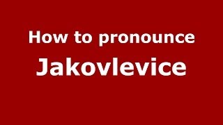 How to pronounce Jakovlevice