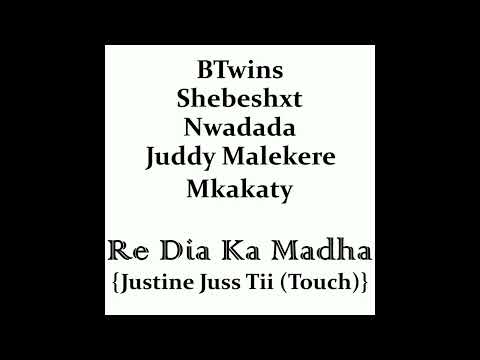 BTwins, Shebeshxt, Nwadada, Juddy Malekere, Mkakaty - Re Dia Ka Madha [Justine Juss Tii (Touch)]