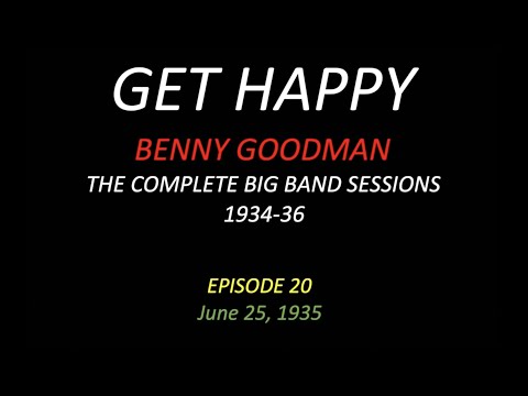GET HAPPY: The Benny Goodman Big Band Sessions, 1934-36 Episode 20