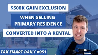 Capital Gain Exclusion: Selling Old Primary Residence Converted into a Rental [Tax Smart Daily 051]
