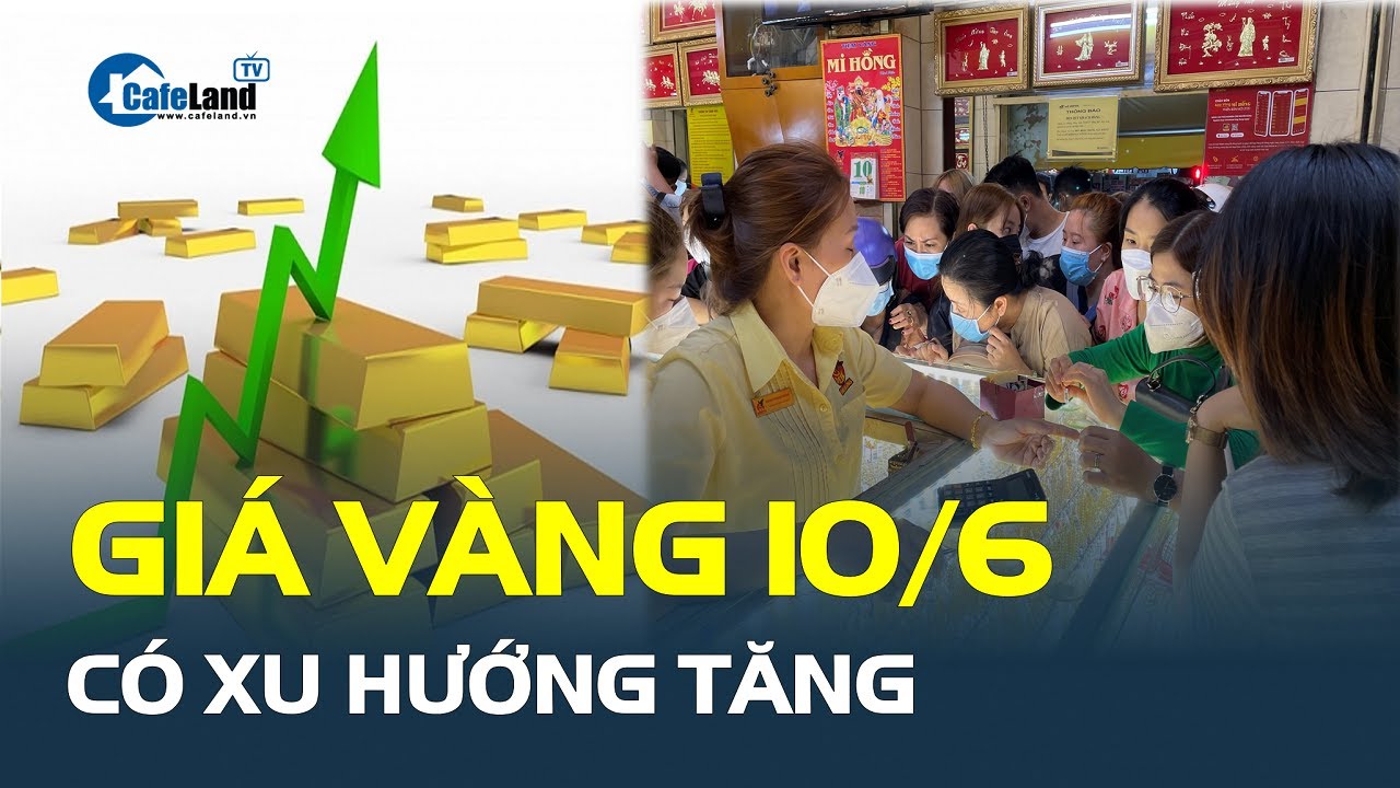 Giá vàng hôm nay 10/6: Có xu hướng TĂNG | CafeLand