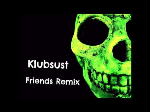 Klubsust -  Friends Remix