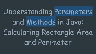 Download the video "Understanding Parameters and Methods in Java: Calculating Rectangle Area and Perimeter"