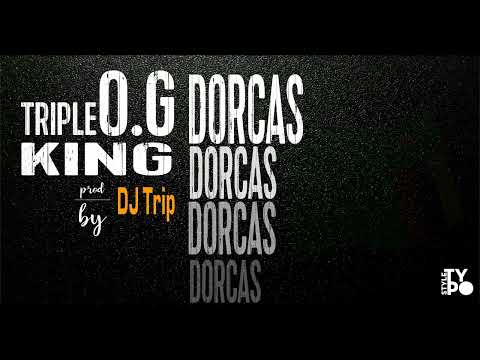 Dorcas   Triple   O G   KING   Prod   by   DJ   Trip