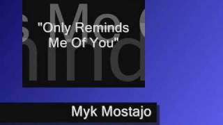 Only Reminds Me Of You - Myk Mostajo