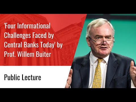 Lecture: Four Informational Challenges Faced by Central Banks Today - Prof. Willem Buiter