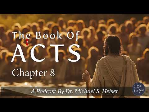 Acts 8 - Samaria, Ethiopia, and Azotus - Dr. Michael Heiser
