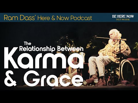Ram Dass on The Relationship Between Karma and Grace – Here and Now Podcast Ep. 236