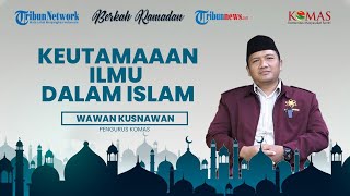 BERKAH RAMADAN: Keutamaan Ilmu dalam Islam