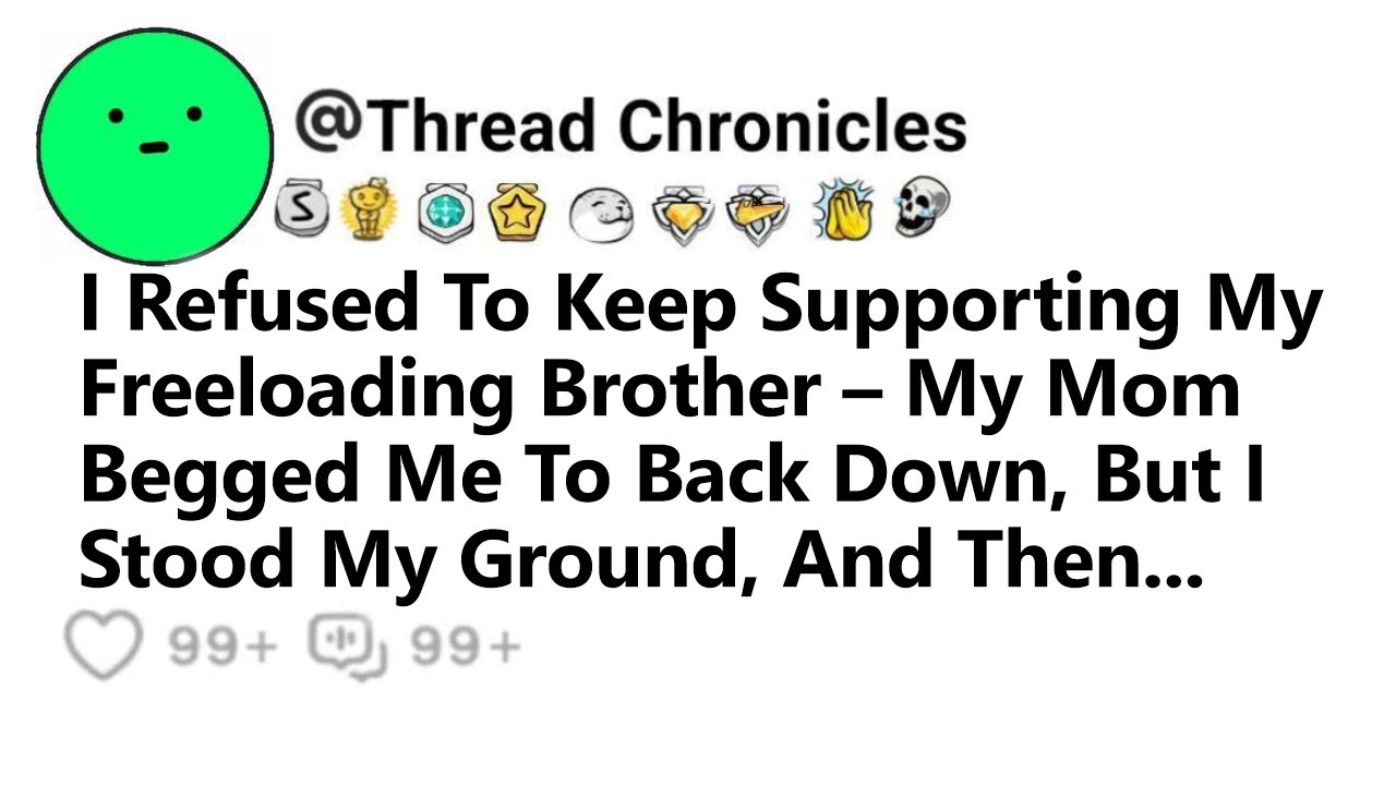 I Refused To Keep Supporting My Freeloading Bro My Mom Begged Me To Back Down But I Stood My Ground