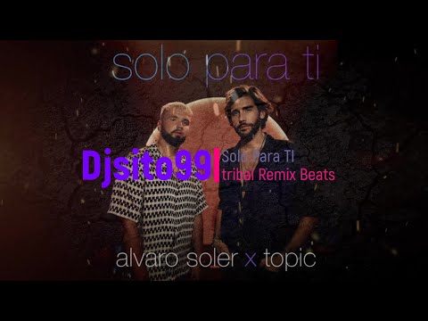 Alvaro soler Ft Topic Solo para Ti (DjSito99 Tribal Remix Beats)