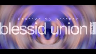 BLESSID UNION OF SOULS - BROTHER MY BROTHER Lyric Video