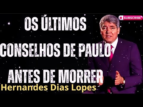 OS ÚLTIMOS CONSELHOS DE PAULO ANTES DE MORRER - Hernandes Dias Lopes Sermons