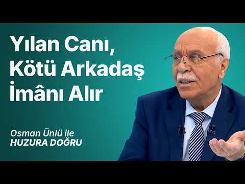 Yılan Canı, Kötü Arkadaş İmanı Alır | Osman Ünlü ile Huzura Doğru | 14 Temmuz 2026