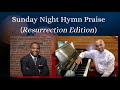 Sunday Night Hymn Praise (Resurrection Edition)