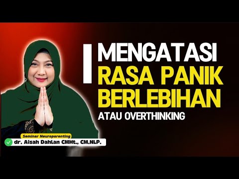 MEMUTUS RANTAI KEPANIKAN ATAU OVERTHINKING - Seminar Neuroparenting skill dr. Aisah Dahlan, CMHt.