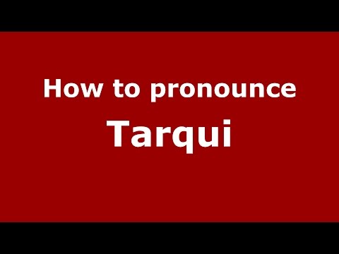 How to pronounce Tarqui