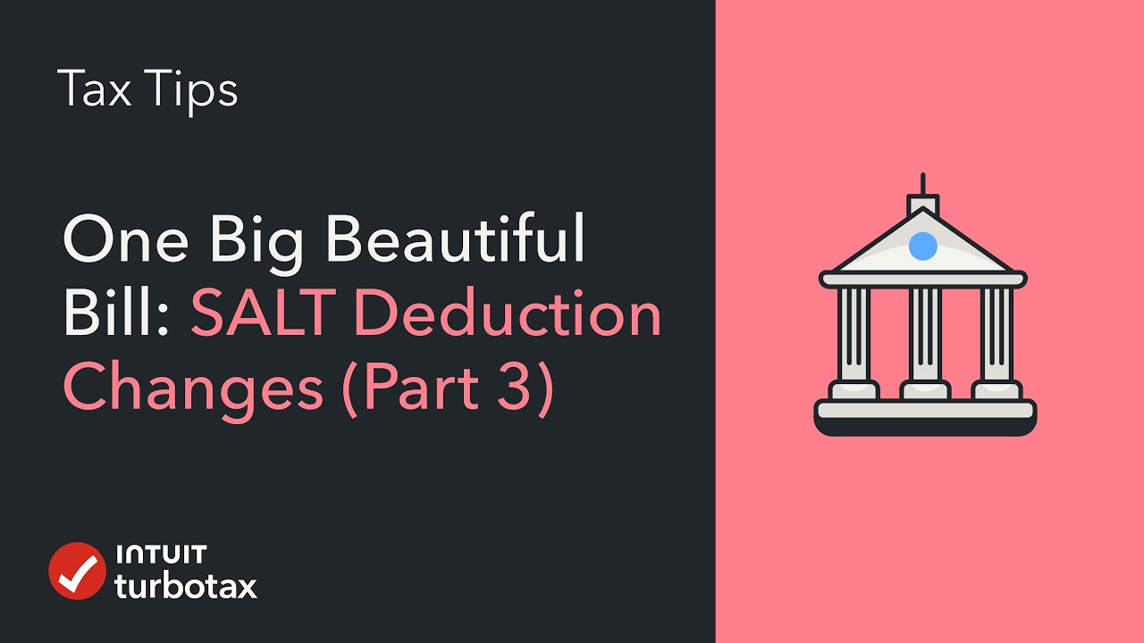 One Big Beautiful Bill: SALT Deduction Changes for 2025 (Part 3) - TurboTax Tax Tip Video