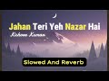 Jahan Teri Yeh Nazar Hai | Slowed & Reverb | Kishore Kumar | Kaalia