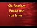 Sin Bandera Puede ser con letra ♫ Videos Lyrics HD ♫