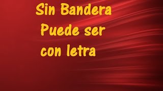 Sin Bandera Puede ser con letra ♫ Videos Lyrics HD ♫