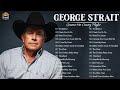 Best Songs Of George Strait George Strait Greatest Hits Full Album