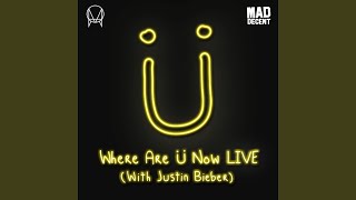 Where Are Ü Now LIVE (with Justin Bieber)