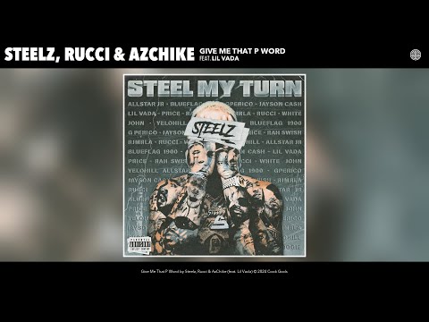 Steelz, Rucci & AzChike - Give Me That P Word (Official Audio) (feat. Lil Vada)