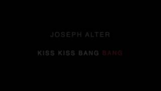 Joseph Alter - Kiss Kiss Bang Bang